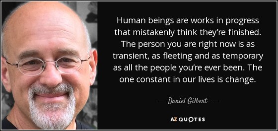 quote-human-beings-are-works-in-progress-that-mistakenly-think-they-re-finished-the-person-daniel-gilbert-105-20-79