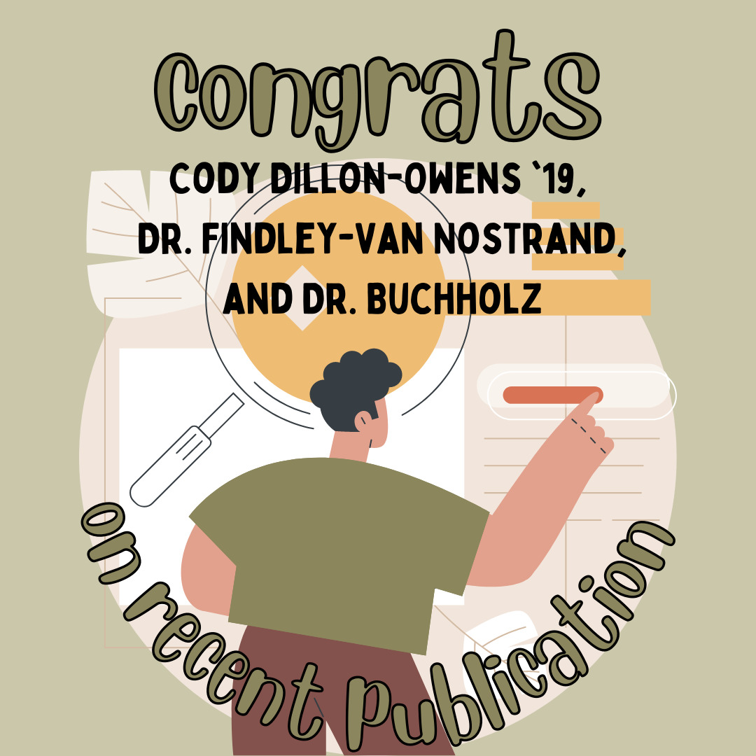 Congratulations to Cody Dillon-Owens ’19, Dr. Findley-Van Nostrand, and Dr. Buchholz on recent publication